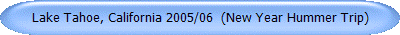 lake tahoe, california 2005/06  (new year hummer trip)