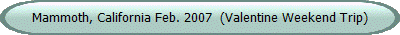 mammoth, california feb. 2007  (valentine weekend trip)